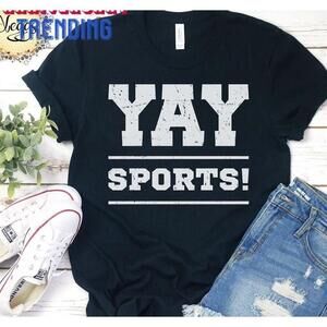 Yay Sports Shirt Sarcastic Gifts Football Girlfriend Unisex